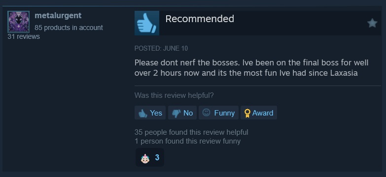 "I've been on the final boss for two hours and it's the most fun I've had since Laxasia."